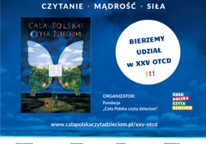 Baner z okazji XXV Ogólnopolskiego Tygodnia Czytania Dzieciom. Na niebieskim tle, na górze widnieje napis XXV Ogólnopolski Tydzień Czytania Dzieciom 26 maja - 1 czerwca. Poniżej zapisane są trzy słowa: czytanie, mądrość, siła. Poniżej zamieszczono miniaturę plakatu "Cała Polska Czyta Dzieciom". Organizator: Fundacja "Cała Polska Czyta Dzieciom". Link do strony internetowej: https://calapolskaczytadzieciom.pl/xxv-otcd/