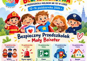 Plakat z okazji Tygodnia Bezpieczeństwa w dniach 12–16 października 2026 r. w Przedszkolu Miejskim pod hasłem „Bezpieczny Przedszkolak – Mały Bohater”. Każdy dzień przyniesie dzieciom nowe doświadczenia i ciekawe aktywności: Poniedziałek – „Wiem, kto mi pomoże” – poznamy osoby i służby, które dbają o nasze bezpieczeństwo, oraz dowiemy się, do kogo zwrócić się o pomoc. Wtorek – „Słyszę sygnał – wiem, co robić” – nauczymy się rozpoznawać sygnały ostrzegawcze i ćwiczyć spokojne reagowanie na polecenia dorosłych. Środa – „Znam bezpieczne miejsca” – poznamy znaki ewakuacyjne, bezpieczne miejsca w przedszkolu oraz zasady poruszania się w grupie. Czwartek – „Plecak Małego Bohatera” – sprawdzimy, jakie przedmioty mogą być przydatne w sytuacjach kryzysowych i dlaczego warto być przygotowanym. Piątek – „Razem jesteśmy bezpieczni” – utrwalimy zdobyte wiadomości poprzez gry, zabawy i wspólne zadania. Będziemy bili rekord pierwszej pomocy.