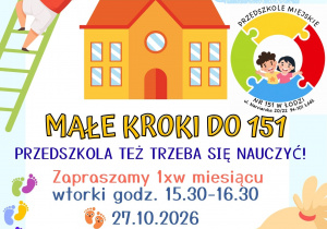 Kolorowy plakat z graficznymi postaciami dwójki dzieci (chłopiec na drabinie z pędzlem w ręku oraz dziewczynka siedząca na trawie i trzymająca kwiatki) oraz budynkiem przedszkola. Poniżej tytuł ,,Małe kroki do 151. Przedszkola też trzeba się nauczyć". Zapraszamy raz w miesiącu, wtorki godz. 15:30-16:30; 27.10.2026, 17.11.2026, 01.12.2026. 12.01.2027.